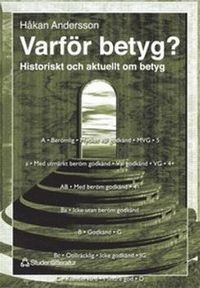Varför betyg? - Historiskt och aktuellt om betyg; Håkan Andersson; 1999