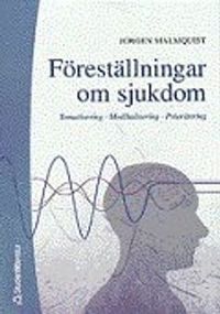 Föreställningar om sjukdom - Somatisering, Medikalisering, Prioritering; Jörgen Malmquist; 2000