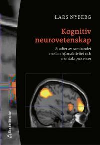 Kognitiv neurovetenskap : studier av sambandet mellan hjärnaktivitet och mentala processer; Lars Nyberg; 2002