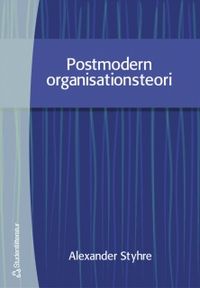 Postmodern organisationsteori; Alexander Styhre; 2002