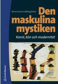 Den maskulina mystiken - Konst, kön och modernitet; Anna Lena Lindberg; 2002
