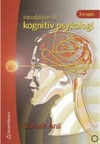 Introduktion till kognitiv psykologi; Dariush Araî, Karl Halvor Teigen; 2001