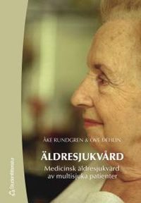 Äldresjukvård : medicinsk äldresjukvård av multisjuka patienter; Åke Rundgren, Ove Dehlin; 2004