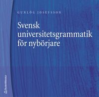 Svensk universitetsgrammatik för nybörjare; Gunlög Josefsson; 2001