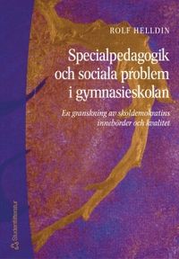 Specialpedagogik och sociala problem i gymnasieskolan - En granskning av skoldemokratins innebörder och kvalitet; Rolf Helldin; 2002