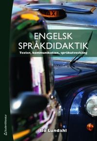 Engelsk språkdidaktik : texter, kommunikation, språkutveckling; Bo Lundahl; 2009