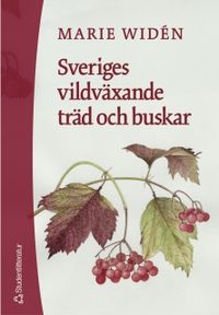 Sveriges vildväxande träd och buskar; Marie Widén; 2002