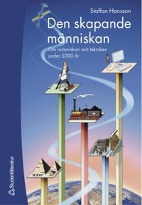 Den skapande människan - Om människan och tekniken under 5000 år; Staffan Hansson; 2002