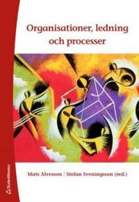 Organisationer, ledning och processer; Mats Alvesson, Stefan Sveningsson; 2007