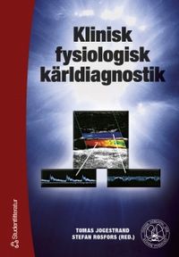 Klinisk fysiologisk kärldiagnostik; Tomas Jogestrand, Stefan Rosfors; 2002