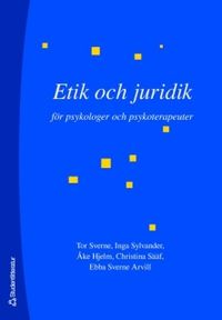 Etik och juridik för psykologer och psykoterapeuter; Tor Sverne, Inga Sylvander, Åke Hjelm, Christina Sääf, Ebba Sverne Arvill; 2007
