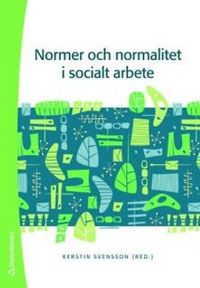 Normer och normalitet i socialt arbete; Kerstin Svensson; 2007