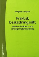 Praktisk beskattningsrätt : lärobok i inkomst- och förmögenhetsbeskattning; Asbjörn Eriksson; 2002