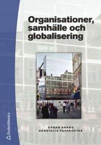 Organisationer, samhälle och globalisering; Göran Ahrne, Apostolis Papakostas; 2002
