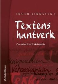 Textens hantverk : Om retorik och skrivande; Inger Lindstedt; 2002