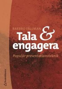 Tala och engagera : Populär presentationsteknik; Barbro Fällman; 2002