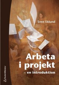 Arbeta i projekt : individen, gruppen, ledaren; Sven Eklund; 2002