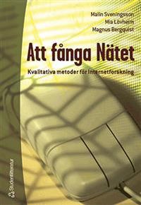 Att fånga nätet - Kvalitativa metoder för internetforskning; Malin Sveningsson, Magnus Bergquist, Mia Lövheim; 2006