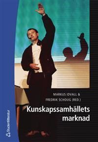 Kunskapssamhällets marknad; Markus Idvall, Fredrik Schoug, Kristina Gustafsson, Karin Salomonsson, Robert Willim; 2006