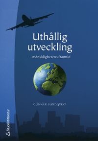 Uthållig utveckling : mänsklighetens framtid; Gunnar Sundqvist; 2003
