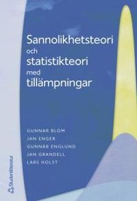 Sannolikhetsteori och statistikteori med tillämpningar; Gunnar Blom, Jan Enger, Gunnar Englund, Jan Grandell & Lars Holst ; 2005