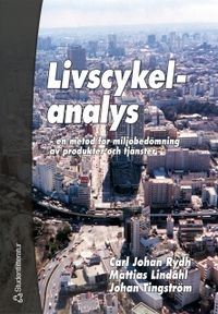 Livscykelanalys - en metod för miljöbedömning av produkter och tjänster; Carl Johan Rydh, Mattias Lindahl, Johan Tingström; 2002