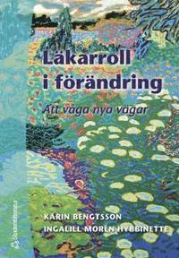 Läkarroll i förändring : att våga nya vägar; Karin Bengtsson, Ingalill Morén Hybbinette; 2004