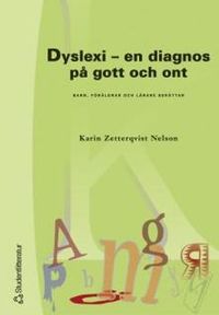 Dyslexi - en diagnos på gott och ont : Barn, föräldrar och lärare berättar; Karin Zetterqvist Nelson; 2003