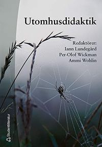Utomhusdidaktik; Iann Lundegård, Per-Olof Wickman, Ammi Wohlin; 2004