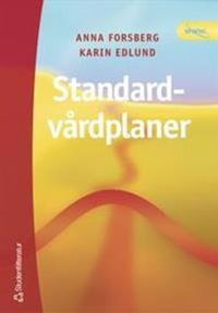 Standardvårdplaner : ett instrument för högkvalitativ vård; Anna Forsberg, Karin Edlund; 2003