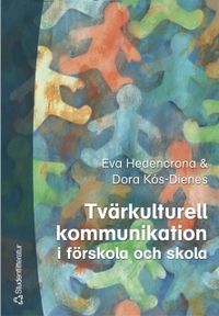 Tvärkulturell kommunikation i förskola och skola; Dora Kós-Dienes, Eva Hedencrona; 2003
