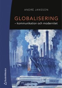 Globalisering : kommunikation och modernitet; André Jansson; 2004