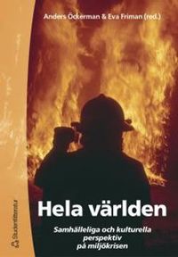 Hela världen - Samhälleliga och kulturella perspektiv på miljökrisen; Anders Öckerman, Eva Friman; 2003