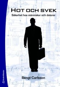 Hot och svek : säkerhet hos människor och datorer; Bengt Carlsson; 2006