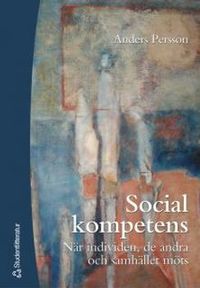 Social kompetens - När individen, de andra och samhället möts; Anders Persson; 2003