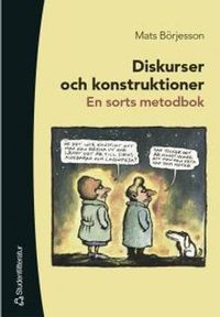 Diskurser och konstruktioner - En sorts metodbok; Mats Börjesson; 2003