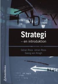 Strategi : en introduktion; Göran Roos, Georg von Krogh, Johan Roos, Kristine Jacobsen; 2004