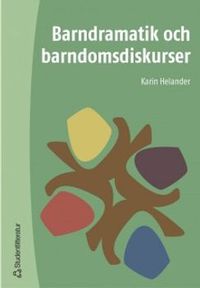 Barndramatik och barndomsdiskurser; Karin Helander; 2003