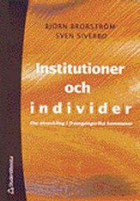 Institutioner och individer - Om utveckling i framgångsrika kommuner; Björn Brorström, Sven Siverbo, Anna Cregård, Marianne Leffler, Rolf Solli; 2000