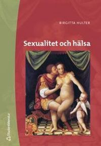 Sexualitet och hälsa : begränsningar och möjligheter; Birgitta Hulter; 2004