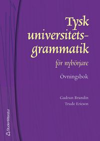 Tysk universitetsgrammatik för nybörjare. Övningsbok med facit; Gudrun Brundin, Trude Ericson; 2004