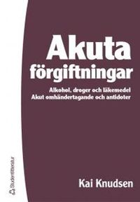 Akuta förgiftningar : alkohol, droger och läkemedel : akut omhändertagande och antidoter; Kai Knudsen; 2004
