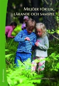 Miljöer för lek, lärande och samspel; Anette Sandberg; 2008