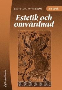 Estetik och omvårdnad; Britt-Maj Wikström; 2003