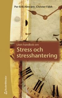 Liten handbok om stress & stresshantering; Per-Erik Almvärn, Christer Fäldt; 2003