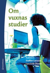 Om vuxnas studier; Staffan Larsson, Lars Erik Olsson; 2006