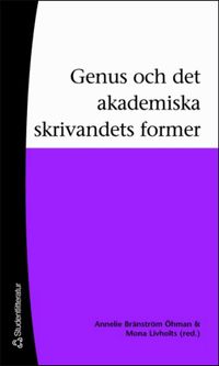 Genus och det akademiska skrivandets former; Maria Jönsson, Annelie Bränström Öhman, Ann-Catrine Eriksson, Mona Livholts; 2007