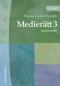 Medierätt. 3, Upphovsrätt; Thomas Carlén-Wendels; 2005