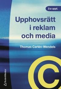 Upphovsrätt i reklam och media; Thomas Carlén-Wendels; 2005