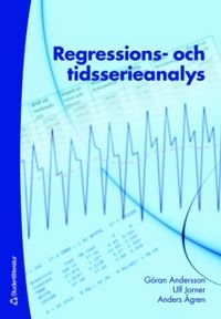 Regressions- och tidsserieanalys; Göran Andersson, Ulf Jorner, Anders Ågren; 2007